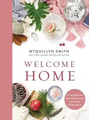 Willkommen zu Hause: Ein gemütlicher, minimalistischer Leitfaden zum Dekorieren und Bewirten das ganze Jahr über - Welcome Home: A Cozy Minimalist Guide to Decorating and Hosting All Year Round