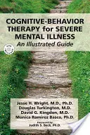 Kognitive Verhaltenstherapie bei schweren psychischen Erkrankungen: Ein illustrierter Leitfaden [mit DVD] - Cognitive-Behavior Therapy for Severe Mental Illness: An Illustrated Guide [With DVD]