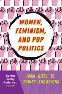 Frauen, Feminismus und Pop-Politik: Von „Bitch“ zu „Badass“ und darüber hinaus“ - Women, Feminism, and Pop Politics: From Bitch