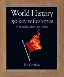 Weltgeschichte - 50 Ereignisse, die Sie wirklich wissen müssen - World History - 50 Events You Really Need to Know