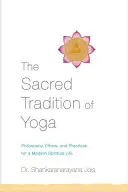 Die heilige Tradition des Yoga: Philosophie, Ethik und Praktiken für ein modernes spirituelles Leben - The Sacred Tradition of Yoga: Philosophy, Ethics, and Practices for a Modern Spiritual Life