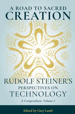 Ein Weg zur heiligen Schöpfung: Rudolf Steiners Perspektiven der Technik - A Road to Sacred Creation: Rudolf Steiner's Perspectives on Technology
