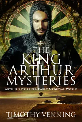 Die König-Artus-Mysterien: Artus' Britannien und die Welt des frühen Mittelalters - The King Arthur Mysteries: Arthur's Britain and Early Medieval World