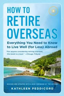 Wie man im Ausland in Rente geht: Alles, was Sie wissen müssen, um im Ausland gut (und billig) zu leben - How to Retire Overseas: Everything You Need to Know to Live Well (for Less) Abroad