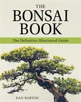 Das Bonsai-Buch: Der endgültige illustrierte Leitfaden - The Bonsai Book: The Definitive Illustrated Guide