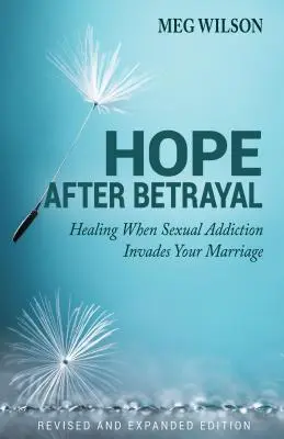 Hoffnung nach Verrat: Wenn sexuelle Sucht Ihre Ehe überfällt - Hope After Betrayal: When Sexual Addiction Invades Your Marriage