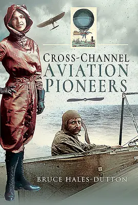 Luftfahrtpioniere über den Ärmelkanal: Blanchard und Bleriot, Wikinger und Viscounts - Cross-Channel Aviation Pioneers: Blanchard and Bleriot, Vikings and Viscounts