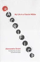 Aufopferung: Mein Leben in einer faschistischen Miliz - Sacrifice: My Life in a Fascist Militia