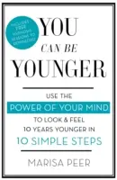 Du kannst jünger sein: Nutzen Sie die Kraft Ihres Geistes, um in 10 einfachen Schritten 10 Jahre jünger auszusehen und sich zu fühlen - You Can Be Younger: Use the Power of Your Mind to Look and Feel 10 Years Younger in 10 Simple Steps