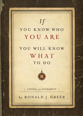 Wenn du weißt, wer du bist, wirst du wissen, was zu tun ist: Leben mit Integrität - If You Know Who You Are, You Will Know What to Do: Living with Integrity