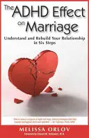 Die Auswirkungen von ADHS auf die Ehe: Verstehen und Wiederherstellen Ihrer Beziehung in sechs Schritten - The ADHD Effect on Marriage: Understand and Rebuild Your Relationship in Six Steps