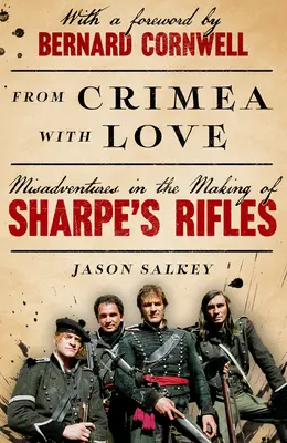 From Crimea with Love: Missgeschicke bei der Herstellung von Sharpe's Rifles - From Crimea with Love: Misadventures in the Making of Sharpe's Rifles