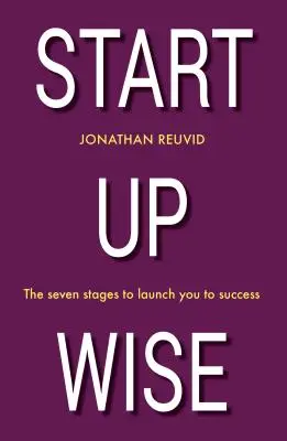 Start Up Wise: Ihr Schritt-für-Schritt-Leitfaden für die sieben Phasen des Erfolgs - Start Up Wise: Your Step-By-Step Guide to the Seven Stages of Success