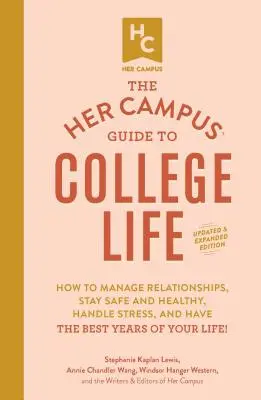The Her Campus Guide to College Life, Aktualisierte und erweiterte Ausgabe: Wie man Beziehungen pflegt, sicher und gesund bleibt, Stress bewältigt und das Leben genießt - The Her Campus Guide to College Life, Updated and Expanded Edition: How to Manage Relationships, Stay Safe and Healthy, Handle Stress, and Have the Be