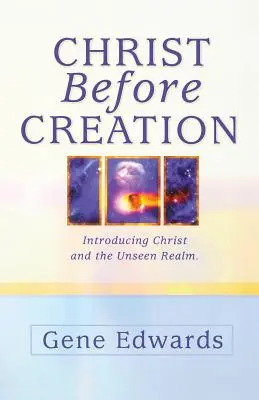 Christus vor der Schöpfung: Einführung in Christus und das unsichtbare Reich - Christ Before Creation: Introducing Christ and the Unseen Realm