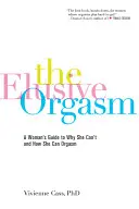 Der schwer fassbare Orgasmus: Der Leitfaden einer Frau, warum sie nicht zum Orgasmus kommen kann und wie sie es kann - The Elusive Orgasm: A Woman's Guide to Why She Can't and How She Can Orgasm