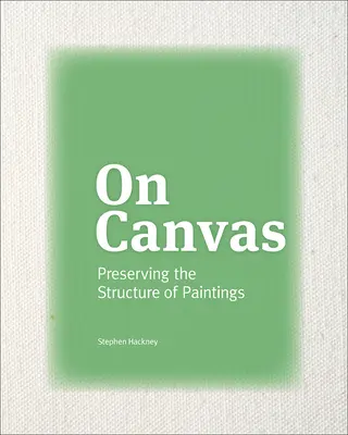 Auf der Leinwand: Die Struktur von Gemälden bewahren - On Canvas: Preserving the Structure of Paintings