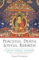 Friedlicher Tod, freudige Wiedergeburt: Ein tibetisch-buddhistischer Leitfaden [mit herunterladbarem Audio] - Peaceful Death, Joyful Rebirth: A Tibetan Buddhist Guidebook [With Downloadable Audio]