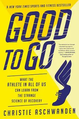 Gut zu gehen: Was der Sportler in uns allen von der seltsamen Wissenschaft der Genesung lernen kann - Good to Go: What the Athlete in All of Us Can Learn from the Strange Science of Recovery