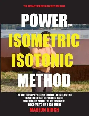 Power Isometrisch Isotonische Methode: Die besten isometrisch-isotonischen Übungen, um Muskeln aufzubauen und durchtrainiert zu werden - Power Isometric Isotonic Method: The Best Isometric Isotonic exercises to build muscle and get ripped