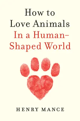 Wie man Tiere liebt: In einer vom Menschen geprägten Welt - How to Love Animals: In a Human-Shaped World