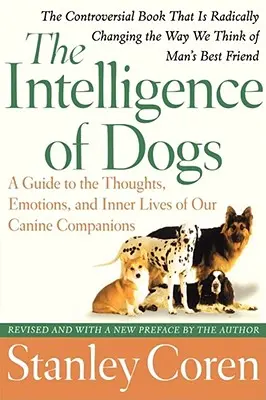 Die Intelligenz der Hunde: Ein Leitfaden zu den Gedanken, Gefühlen und dem Innenleben unserer hündischen Gefährten - The Intelligence of Dogs: A Guide to the Thoughts, Emotions, and Inner Lives of Our Canine Companions