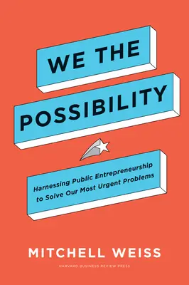 Wir, die Möglichkeit: Nutzung des öffentlichen Unternehmertums zur Lösung unserer dringendsten Probleme - We the Possibility: Harnessing Public Entrepreneurship to Solve Our Most Urgent Problems