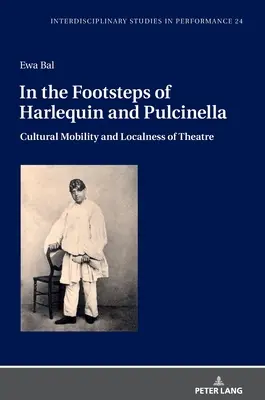 In den Fußstapfen von Harlekin und Pulcinella: Kulturelle Mobilität und Ortsgebundenheit des Theaters - In the Footsteps of Harlequin and Pulcinella: Cultural Mobility and Localness of Theatre