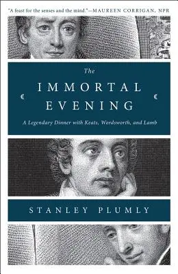 Der unsterbliche Abend: Ein legendäres Abendessen mit Keats, Wordsworth und Lamb - The Immortal Evening: A Legendary Dinner with Keats, Wordsworth, and Lamb