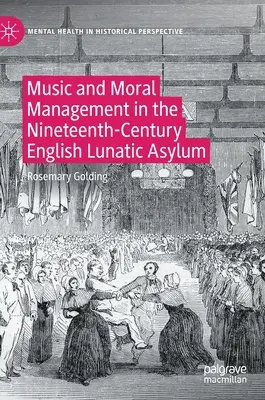 Musik und moralisches Management im englischen Irrenhaus des neunzehnten Jahrhunderts - Music and Moral Management in the Nineteenth-Century English Lunatic Asylum