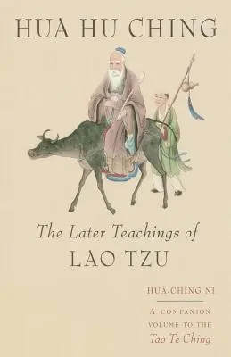 Hua Hu Ching: Die späteren Lehren von Lao Tsu - Hua Hu Ching: The Later Teachings of Lao Tsu