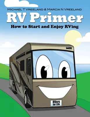 Wohnmobil-Fibel: Wie man mit dem Wohnmobilfahren beginnt und es genießt - RV Primer: How to Start and Enjoy RVing