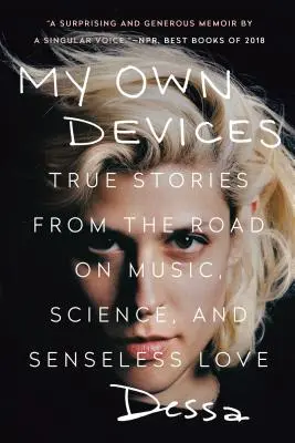 Meine eigenen Geräte: Wahre Geschichten von der Straße über Musik, Wissenschaft und sinnlose Liebe - My Own Devices: True Stories from the Road on Music, Science, and Senseless Love