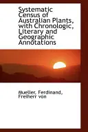 Systematischer Zensus der australischen Pflanzen, mit chronologischen, literarischen und geographischen Anmerkungen - Systematic Census of Australian Plants, with Chronologic, Literary and Geographic Annotations