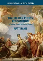 Egalitäre Anerkennung von Rechten: Eine politische Theorie der Menschenrechte - Egalitarian Rights Recognition: A Political Theory of Human Rights