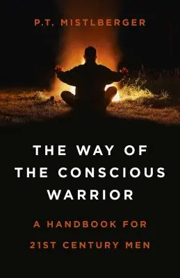 Der Weg des bewussten Kriegers: Ein Handbuch für Männer des 21. Jahrhunderts - The Way of the Conscious Warrior: A Handbook for 21st Century Men