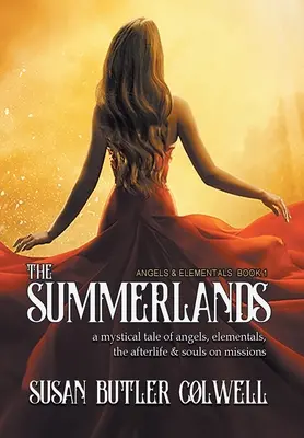 Die Sommerländer: Eine mystische Geschichte von Engeln, Elementarwesen, dem Leben nach dem Tod und Seelen auf Missionen - The Summerlands: A Mystical Tale of Angels, Elementals, the Afterlife, and Souls on Missions