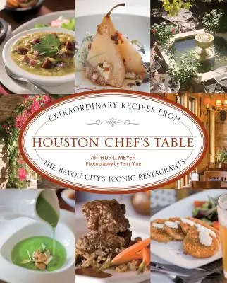 Houston Chef's Table: Außergewöhnliche Rezepte aus den ikonischen Restaurants der Bayou City - Houston Chef's Table: Extraordinary Recipes from the Bayou City's Iconic Restaurants