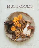 Pilze: Köstliche Rezepte, von Suppen und Salaten bis zu Pasta und Pasteten - Mushrooms: Deeply Delicious Recipes, from Soups and Salads to Pasta and Pies