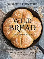 Wildes Brot: Sauerteig neu erfunden - Wild Bread: Sourdough Reinvented