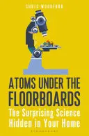 Atome unter den Dielen: Die überraschende Wissenschaft in Ihrem Haus - Atoms Under the Floorboards: The Surprising Science Hidden in Your Home