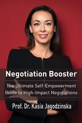 Negotiation Booster: Der ultimative Leitfaden zur Selbstermächtigung für Verhandlungen mit großer Wirkung - Negotiation Booster: The Ultimate Self-Empowerment Guide to High Impact Negotiations