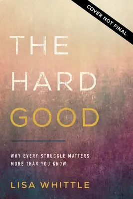 Das harte Gut: Auftauchen, wenn du abschalten willst, damit Gott in dir wirken kann - The Hard Good: Showing Up for God to Work in You When You Want to Shut Down