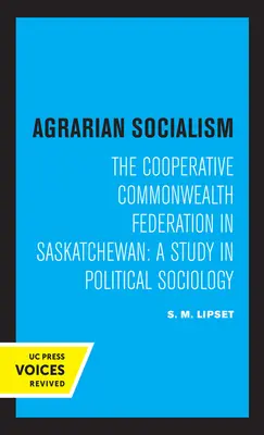 Agrarsozialismus: Der genossenschaftliche Commonwealth-Verband in Saskatchewan: Eine Studie zur politischen Soziologie - Agrarian Socialism: The Cooperative Commonwealth Federation in Saskatchewan: A Study in Political Sociology