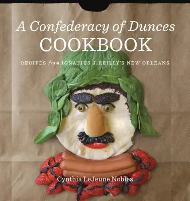 Das Kochbuch der Konföderation der Schwachköpfe: Rezepte von Ignatius J. - A Confederacy of Dunces Cookbook: Recipes from Ignatius J.