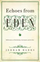 Echos von Eden: Überlegungen zum Christentum, zur Literatur und zu den Künsten - Echoes of Eden: Reflections on Christianity, Literature, and the Arts