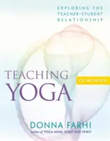 Yoga unterrichten: Die Beziehung zwischen Lehrer und Schüler erforschen [mit CD] - Teaching Yoga: Exploring the Teacher-Student Relationship [With CD]