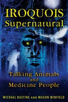 Übernatürliche Irokesen: Sprechende Tiere und Medizinmänner - Iroquois Supernatural: Talking Animals and Medicine People