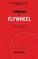 Das Schwungrad drehen - Eine Monographie zur Begleitung von Good to Great - Turning the Flywheel - A Monograph to Accompany Good to Great