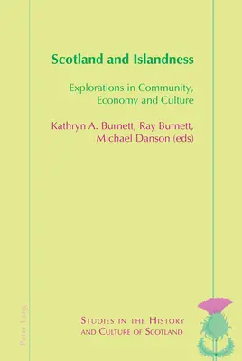 Schottland und die Insellage; Erkundungen in Gemeinschaft, Wirtschaft und Kultur - Scotland and Islandness; Explorations in Community, Economy and Culture